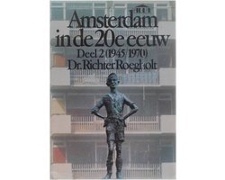 Dr. Richter Roegholt - Amsterdam in de 20e eeuw - Deel 2 (1945/1970)