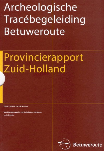 GEHASSE, E.F. (ed.). (met bijdragen van Th. van Kolfschoten, J.M. Moree & A. Schutte). - Archeologische Tracébegeleiding Betuweroute. Provincierapport Zuid-Holland.