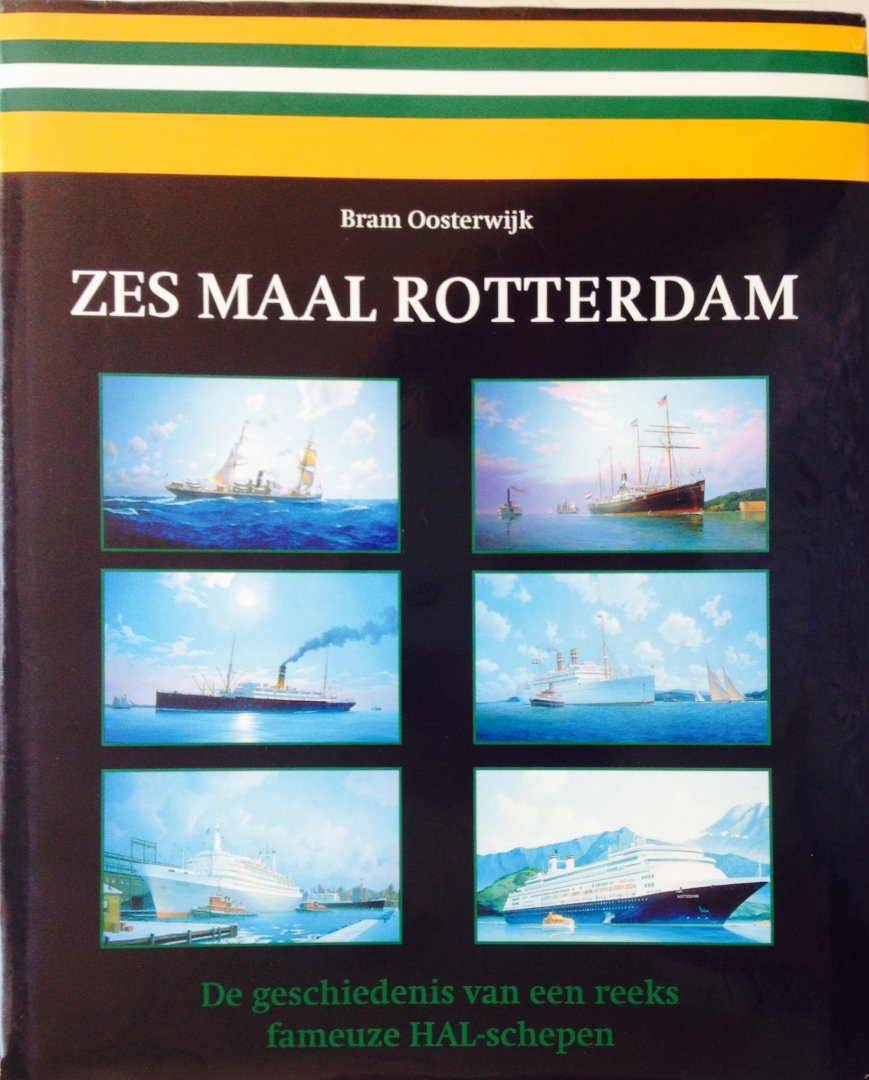 Oosterwijk, Bram. - Zes maal Rotterdam. De geschiedenis van een reeks fameuze HAL-schepen.