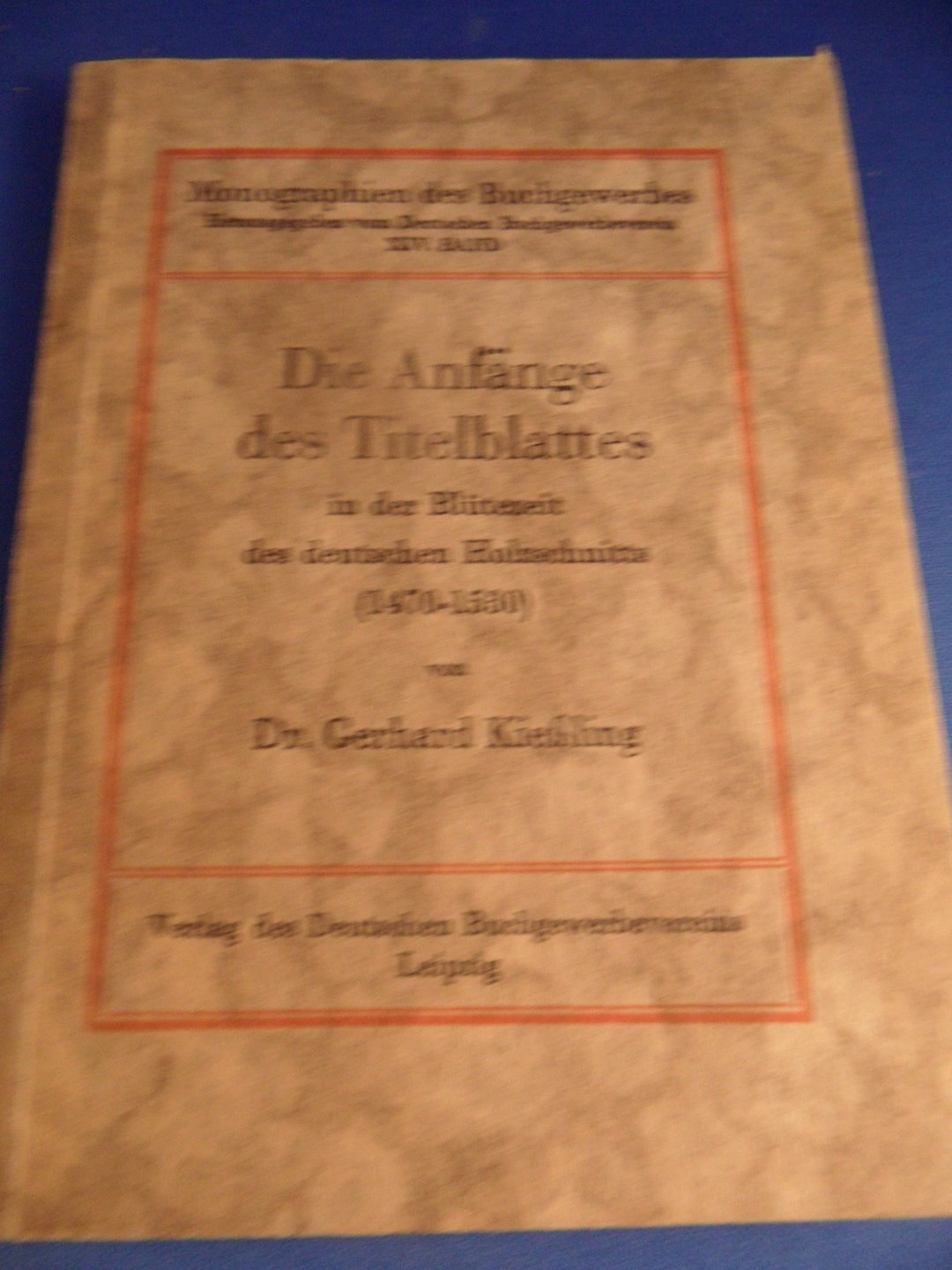 Kiessling, dr. Gerhard - Die Anfänge des Titelblattes in der Blütezeit des deutschen Holzschnitts