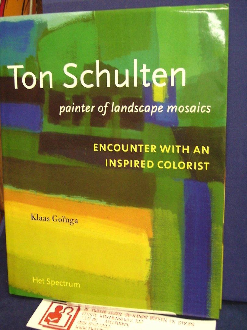 Goïnga, Klaas - Ton Schulten , painter of landscape mosaics / An encouter with an inspired colorist
