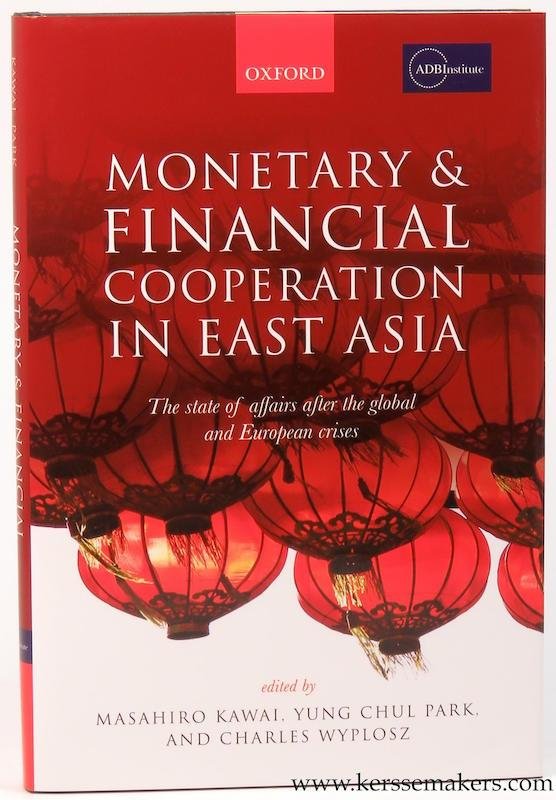 Kawai, Masahiro / Yung Chul Park / and Charles Wyplosz (eds.). - Monetary and Financial Cooperation in East Asia. The State of Affairs After the Global and European Crises.