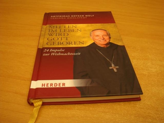 Wolf, Notker - Mitten im Leben wird Gott geboren - 24 Impulse zur Weihnachtszeit