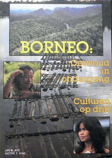 Avé,Jan B. & V.T.King. - Borneo. Oerwoud in ondergang. Culturen op drift.