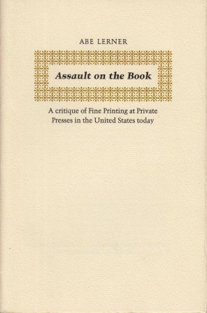 LERNER, Abe - Assault on the Book. A critique of Fine Printing at Private Presses in the United States today.
