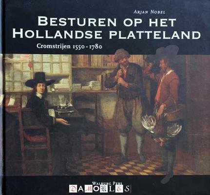 Arjan Nobel - Besturen op het Hollandse Platteland. Cromstrijen 1550 - 1780