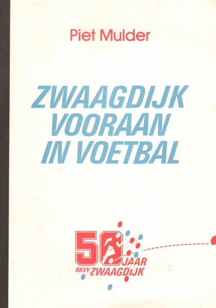 Mulder, Piet - Zwaagdijk Vooraan In Voetbal (50 jaar RKVV Zwaagdijk 1941-1991), 126 pag. softcover, goede staat