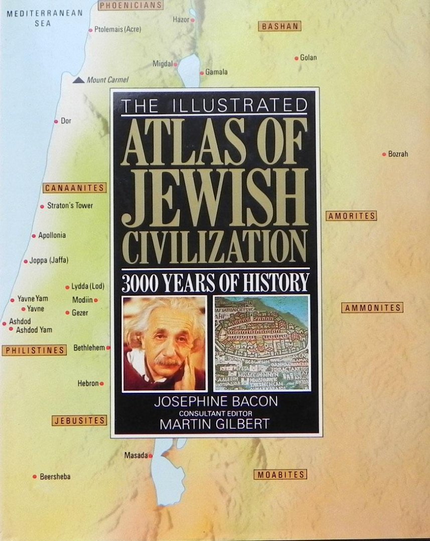 Bacon Josephine & Martin Gilbert. - The illustrated Atlas of Jewish Civilization