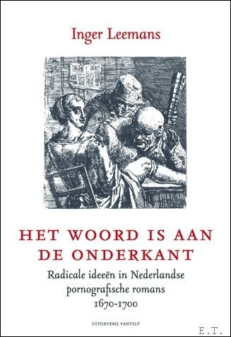 Inger Leemans - woord is aan de onderkant, Radicale ideeen in Nederlandse pornografische romans 1670-1700
