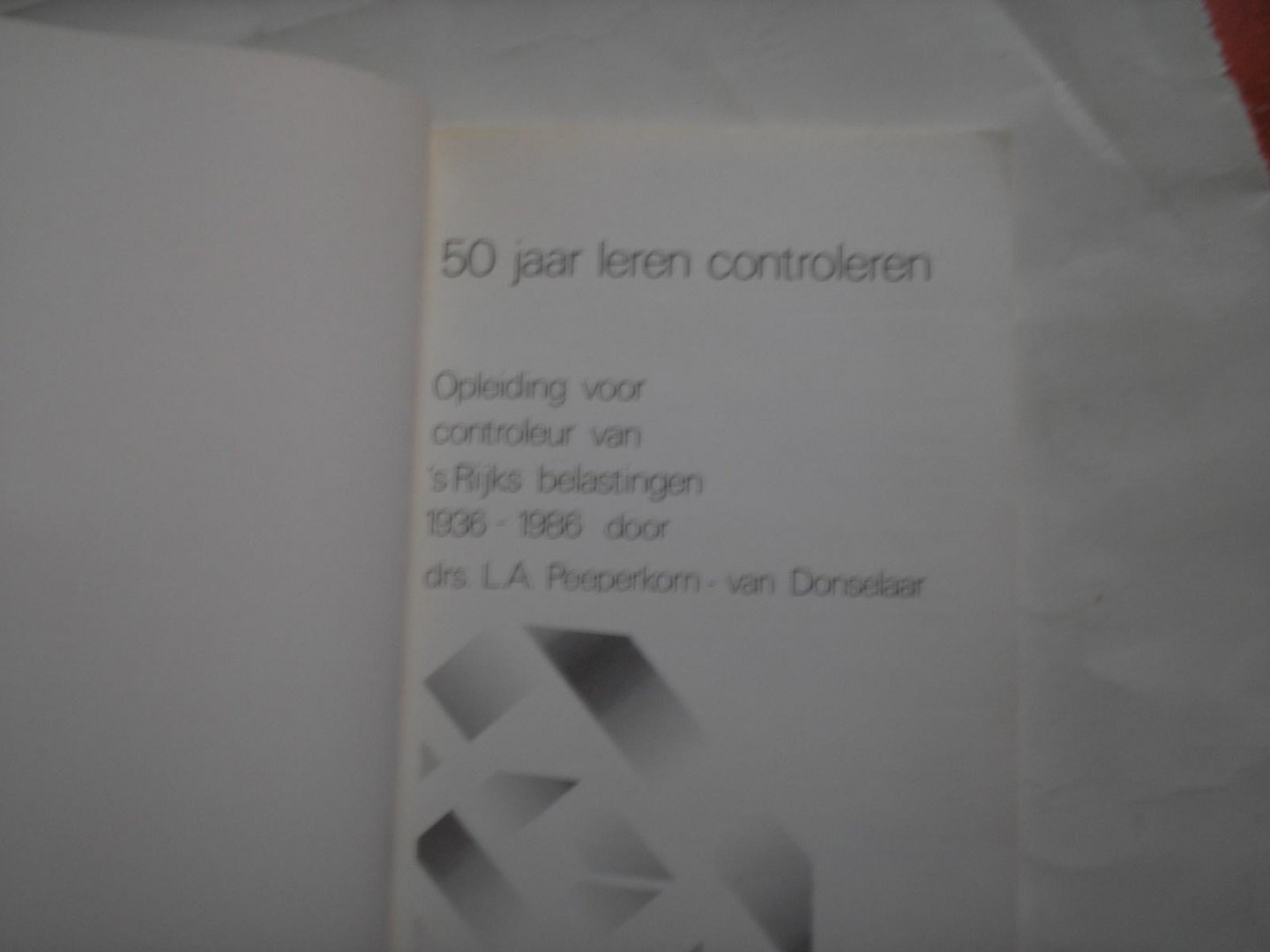 Peeperkorn- van Donselaar, Drs. L.A. - 50 jaar leren controleren. Opleiding voor controleur van ´s Rijks belastingen 1936 -1986