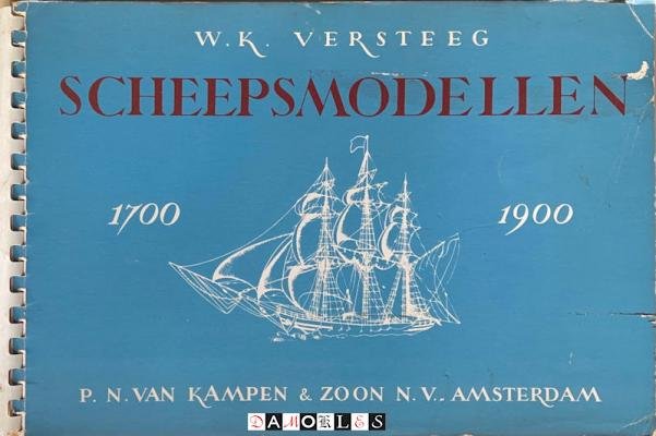 W.K. Versteeg - Scheepsmodellen 1700 - 1900. Bevattende modellen van visschersschepen, vrachtschepe, schepen voor goote vaart, yachten, enz