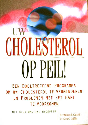 CASTELLI, DR. WILLIAM P. & DR. GLEN C. GRIFFIN. - Uw cholesterol op peil! Een doeltreffend programma om uw cholesterol te verminderen en problemen met het hart te voorkomen. Met meer dan 160 recepten.