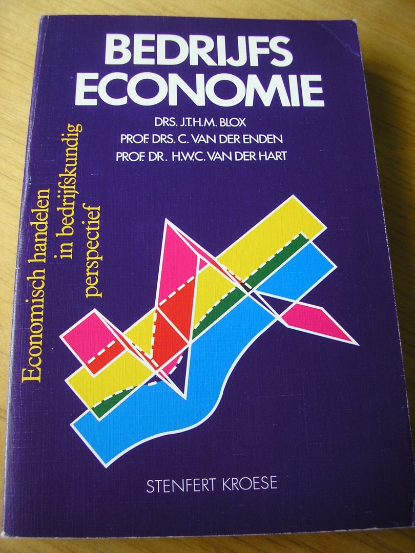 Blox, drs. J.T.H.M.    en prof. dre. C. van der Enden  en prof. dr. H.W.C. van der Hart - Bedrijfseconomie  (Economisch handelen in bedrijfskundig perspectief)