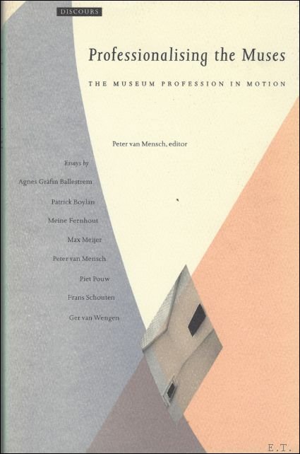 Van Mensch, Peter - Professionalising the Muses: The Museum Profession in Motion