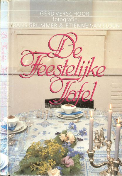 VERSCHOOR GERD:fotografie Frans Grummer & Etienne van Sloun - DE FEESTELIJKE TAFEL * dek de tafel eens anders * als een oprijlaan * de voorjaarstafel * de bijzettafel * de paastafel * theetafelen bij oma * DE AFZEG TAFEL dit idee vond ik het leukst