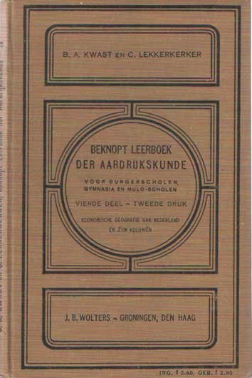 Kwast, B.A. & C. Lekkerkerker - Beknopt leerboek der aardrijkskunde. Vierde deel. Economische geografie van Nederland