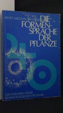 Kranich, Ernst Michael. - Die Formensprache der Pflanze. Grundlinien einer kosmologischen Botanik.
