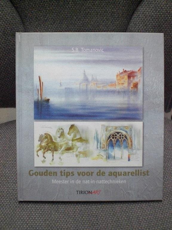 Tomanovic , S. Bob - Gouden tips voor de aquarellist / meester in de nat-in-nat technieken