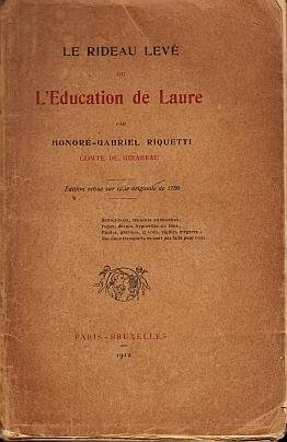 MIRABEAU, Honoré-Gabriel RIQUETTI, Comte de - Le Rideau levé ou l'éducation de Laure. Édition revue sur cette originale de 1786.