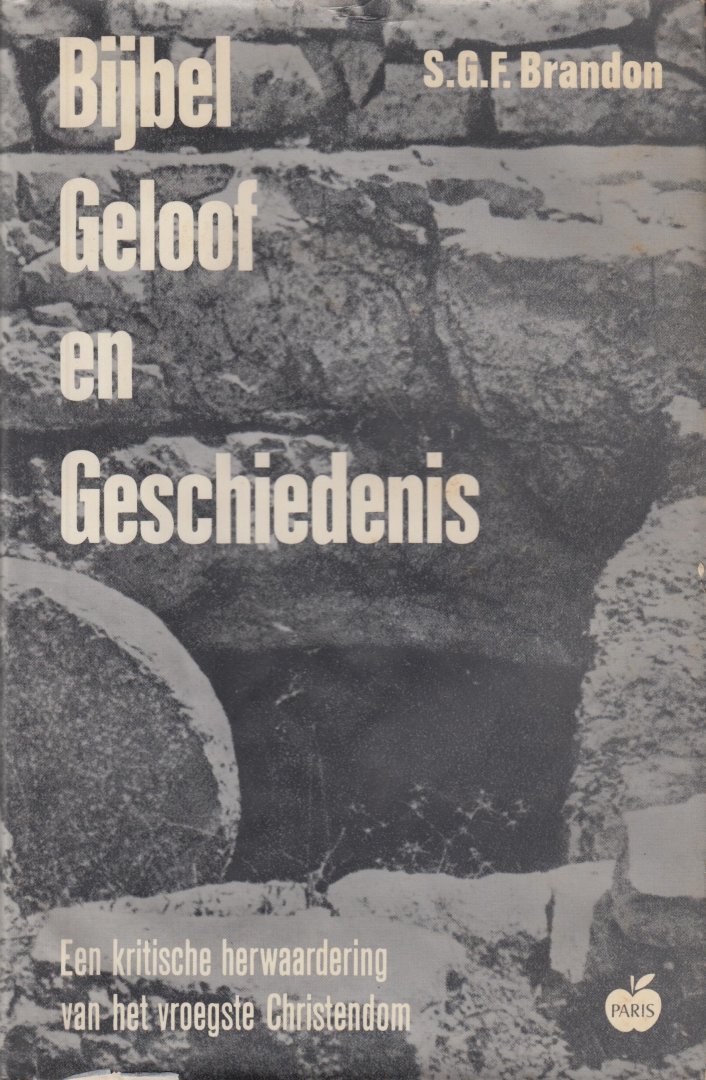 Brandon, S.G.F. - Bijbel, geloof en geschiedenis. Een kritische herwaardering van het vroegste christendom