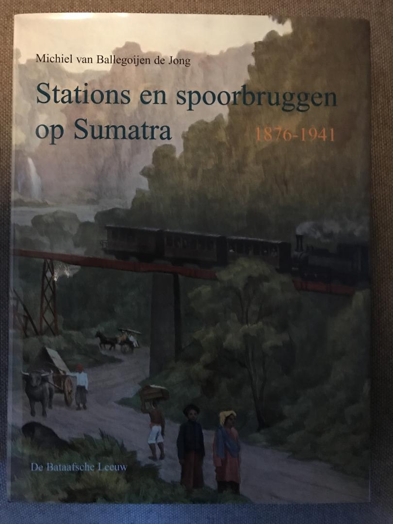 Ballegoyen de Jong, Michiel van - Stations en spoorbruggen op Sumatra 1876-1941