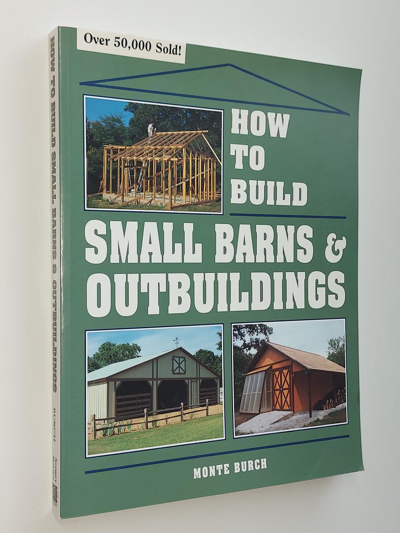 Burch, Monte - How to Build Small Barns and Outbuildings