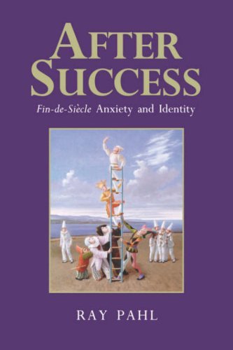Pahl, Ray . [ isbn 9780745613345 ] - After Success . (  Fin-de-Siecle Anxiety and Identity . ) This is an accessible sociological exploration of the troubles many people face in a new age of anxiety, drawing on interviews with various successful individuals and examining the meaning -
