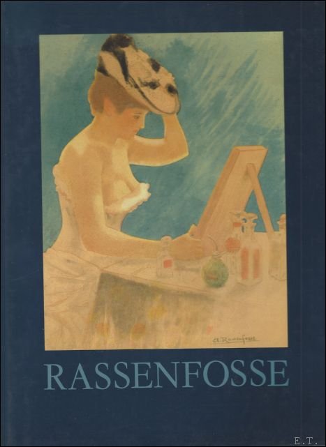 ROUIR, Eugene;   Armand Rassenfosse - RASSENFOSSE 1862 - 1934. Armand Rassenfosse. Catalogue Raisonne De L'Oeuvre Grave