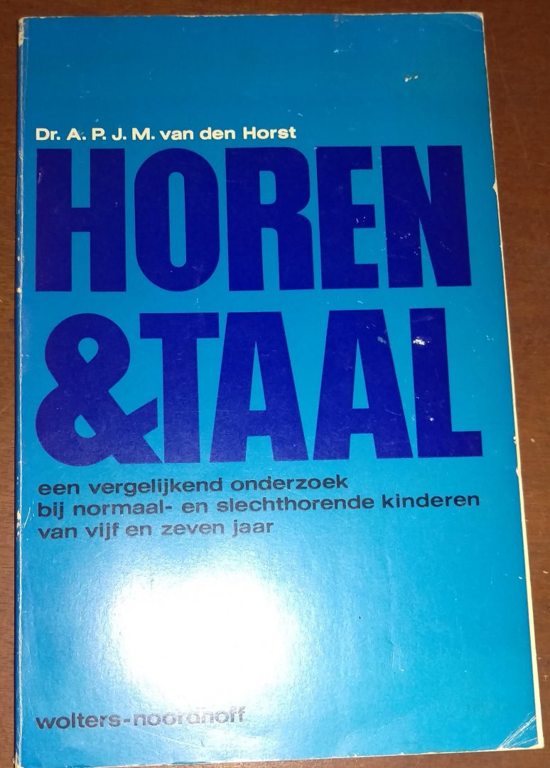 Dr. P.J.M. van den Horst - Horen en taal, een vergelijkend onderzoek bij normaal- en slechthorende kinderen van vijf en zeven jaar