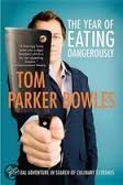 Parker Bowles, Tom - Year of Eating Dangerously. A global adventure in search of culinary extremes