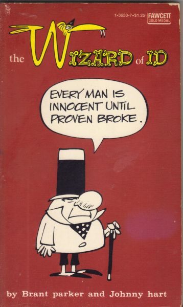Parker, Brant and Hart, Johnny - the Wizard of ID - everyman is innocent until proven broke.
