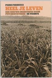 Ferrucci, P., Grabijn, D. - een  nieuwe orientatie door psychosynthese ; HEEL JE LEVEN