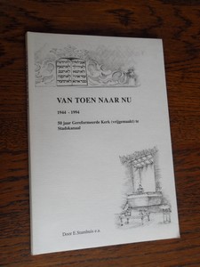 Stamhuis, E - Van toen naar nu 1944-1994. 50 jaar Gereformeerde Kerk (vrijgemaakt) te Stadskanaal