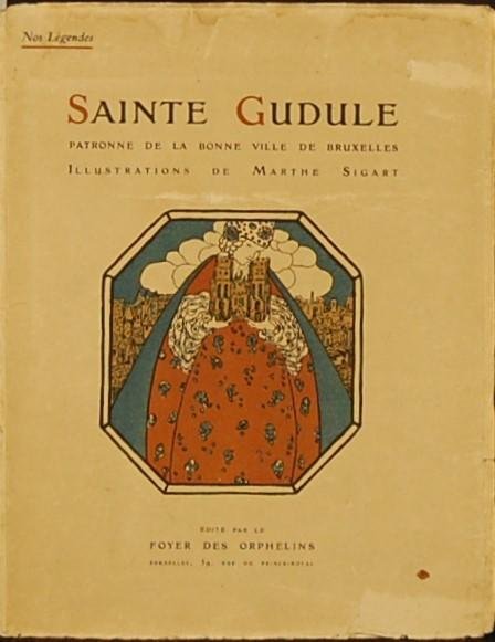 - - Sainte Gudule. Patronne de la bonne ville de Bruxelles