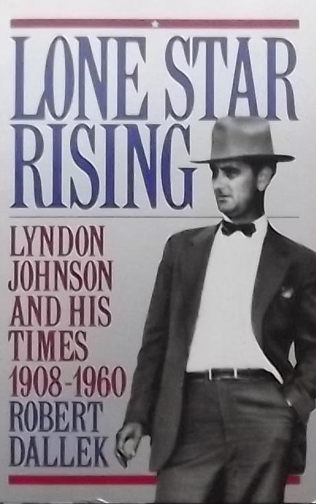 Dallek, Robert. - Lone Star Rising / Lyndon Johnson and His Times, 1908-1960