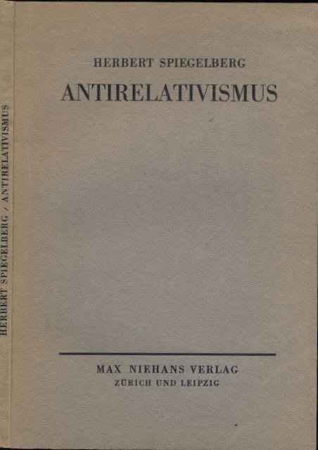Spiegelberg, Herbert. - Antirelativismus: Kritik des Relativusmus und Skeptizismus der Werte und des Sollens.