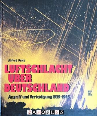 Alfred Price - Luftschlacht über Deutschland. Angriff und Verteidigung 1939 -1945