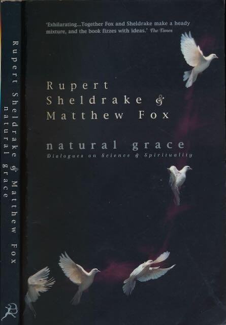 Sheldrake, Rupert & Matthew Fox - Natural Grace: Dialogues on Science & Spirituality