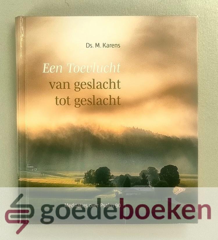 Karens, Ds. M. - Een Toevlucht van geslacht tot geslacht --- Meditaties over Psalm 90