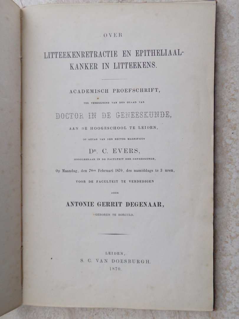 ANTONIE GERRIT DEGENAAR - LITTEEKENRETRACTIE EN EPITHELIAALKANKER IN LITTEEKENS.[Over].ACADEMISCH PROEFSCHRIFT 1870.