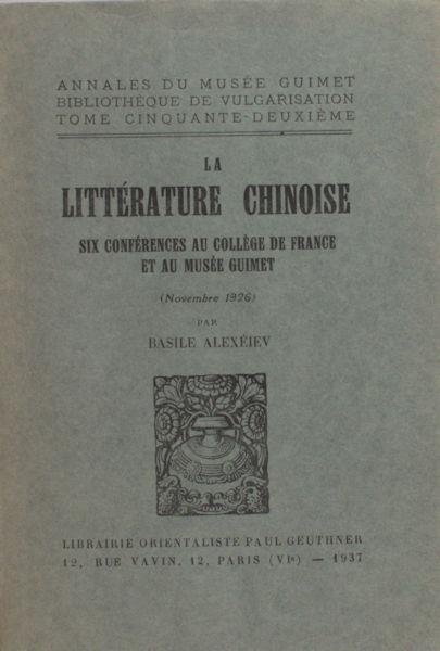 Alexéiev, Basile. - La littérature chinoise. Six conférences au collège de France et au musée Guimet (Novembre 1926)