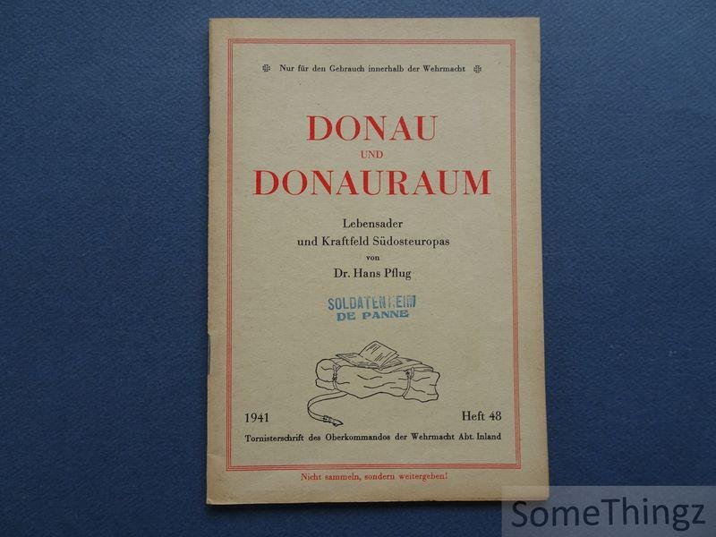 Hans Pflug. - Donau und Donauraum. Lebensader und Kraftfeld Südosteuropas. Nur für den Gebrauch innerhalb der Wehrmacht.