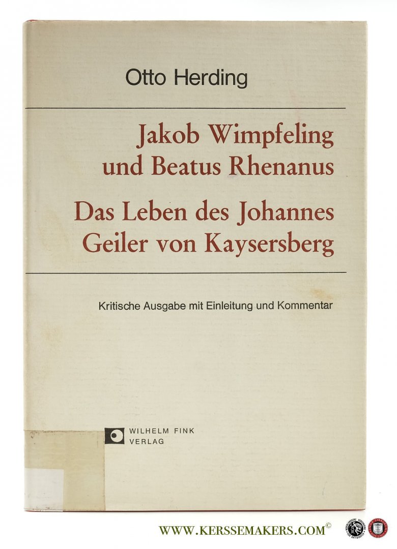 Wimpfeling, Jakob / Beatus Rhenanus. - Das Leben des Johannes Geiler von Kaysersberg. Unter Mitarbeit von Dieter Mertens. Eingeleitet, kommentiert und herausgegeben von Otto Herding.