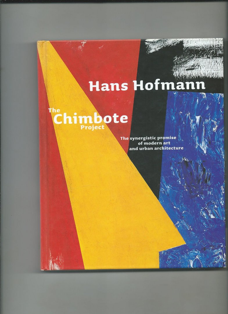 Costa, Xavier - The Hans Hofmann. The Chimbote Project. The synergistic promise of modern art and urban architecture.