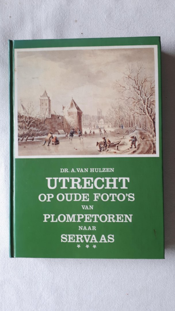 Hulzen, A. van - Utrecht op oude foto's  / Van Plompetoren naar Servaas