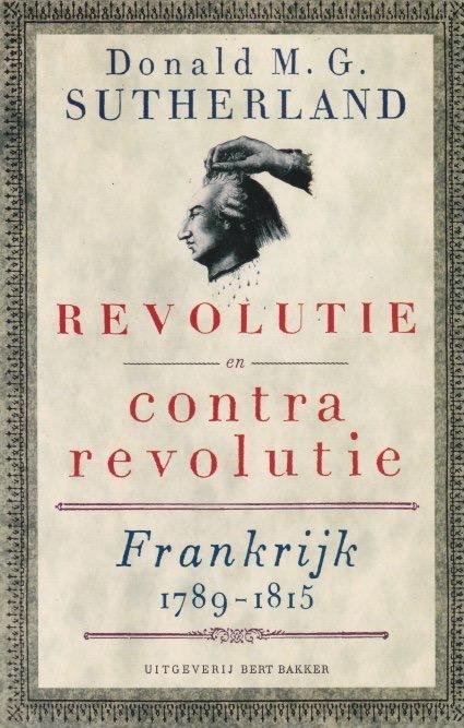 Sutherland, Donald M.G. - Revolutie en contrarevolutie: Frankrijk 1789-1815