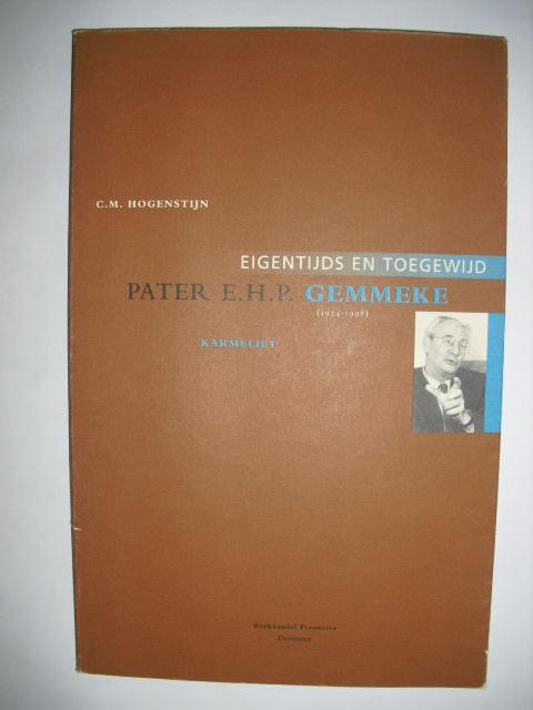 Hogenstijn, C.M. - Pater E.H.P. Gemmeke (1924-1998), Karmeliet. Eigentijds en toegewijd