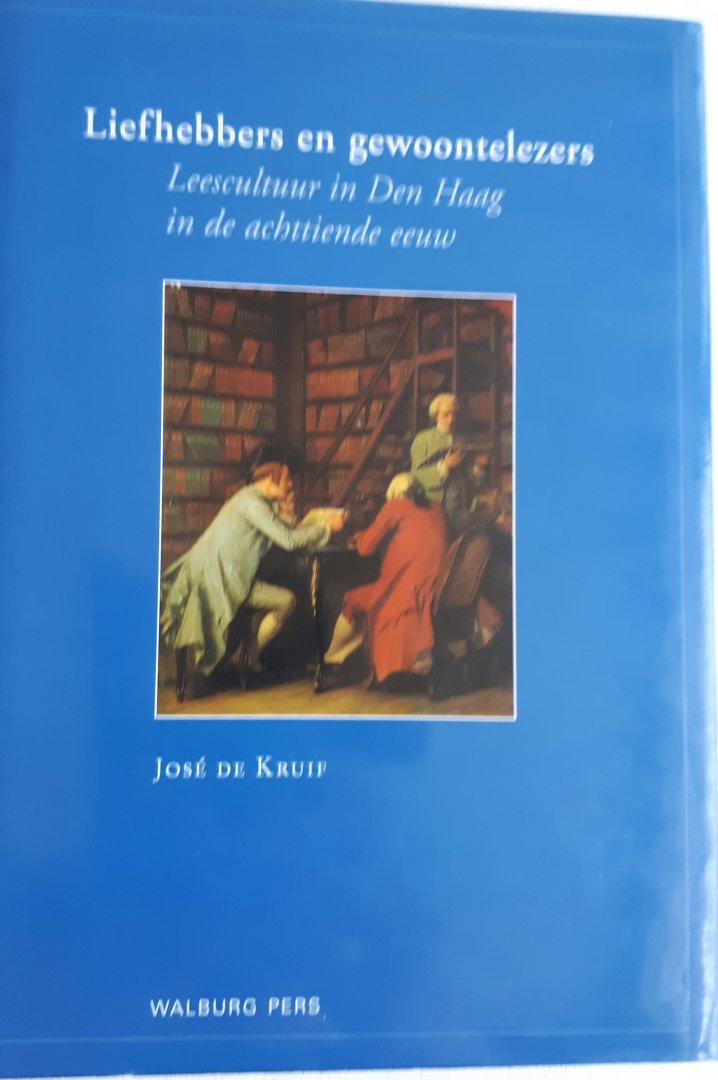 KRUIF, Jose de - Liefhebbers en gewoontelezers / leescultuur in Den Haag in de achttiende eeuw