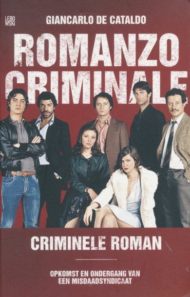 Cataldo, Giancarlo de - Romanzo Criminale (Criminele roman). Opkomst en ondergang van een midsdaadsyndicaat