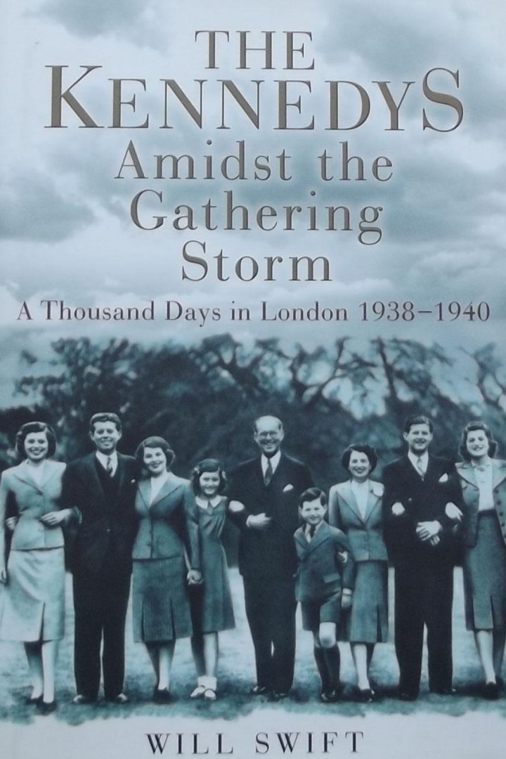 Swift, Will - The Kennedys Amidst the Gathering Storm